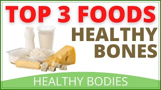 Top 3 Foods for Healthy Bones