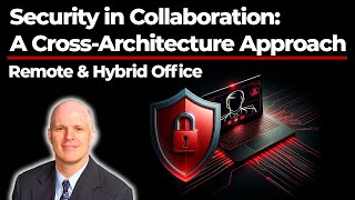 Security in Collaboration: A Cross-Architecture Approach - Security for Remote/Hybrid Office