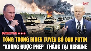 Tổng thống Biden tuyên bố ông Putin “không được phép” thắng tại Ukraine