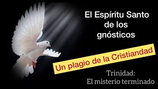 La Trinidad : El misterio terminado en el gnosticismo El Espíritu Santo gnóstico como Madre Dios