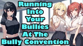 Running Into Your Bullies At The Bully Convention [F4M][Enemies to Lovers]Collab w/ @PhoenixTheAngel