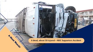 6 dead, about 50 injured - Bus full of NDC supporters involved in accident | A Must Watch