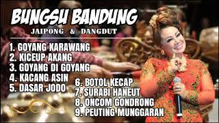 BUNGSU BANDUNG FULL ALBUM DANGDUT JAIPONG