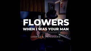 Flowers/When I was Your Man acoustic mash-up