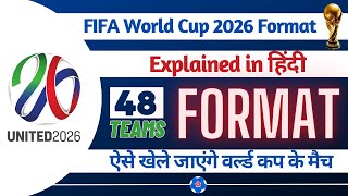 FIFA World Cup 2026 Format of 48 Teams Announced | Explained in Hindi | FootballTube