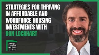 Strategies for Thriving in Affordable and Workforce Housing Investments with Ron Lockhart