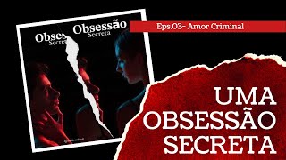 A HISTÓRIA DE UMA OBSESSÃO SECRETA