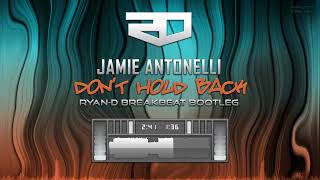 Jamie Antonelli - Don't Hold Back (Ryan-D Breakbeat Bootleg)