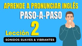 Domina La Pronunciación De Inglés, Lección 2 ✅ Sonidos Suaves & Vibrantes