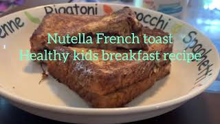 NUTELLA FRENCH TOAST, Healthy breakfast for kids