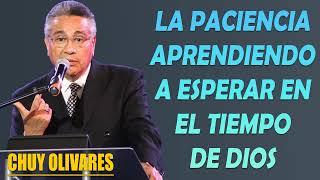 Chuy Olivares 2024 Predicas - La Paciencia Aprendiendo A Esperar En El Tiempo De Dios