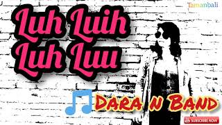 Luh Luih Luh Luu - Dara n Band | #bandbalilawas