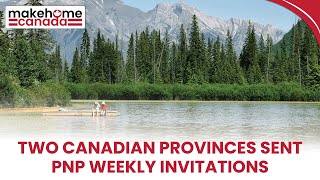 Two Canadian provinces sent PNP weekly invitations | MakeHomeCanada