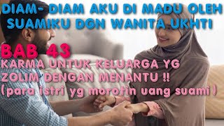 BAB 43. KARMA UNTUK SELURUH KELUARGA ZOLIM ~ DIAM DIAM AKU DI MADU OLEH SUAMIKU DENGAN WANITA UKHTI