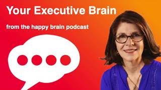 Your Executive Brain from The Happy Brain Podcast