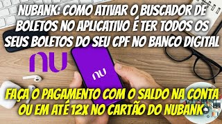 Nubank: Como ativar o buscador de Boletos do seu CPF | Pague em 12x no Cartão ou Saldo na Conta