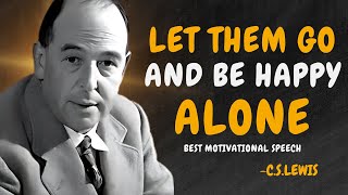 LET THEM GO AND LEARN TO BE HAPPY ALONE - C.S. Lewis Motivation