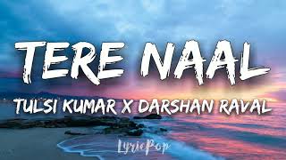 Tere Naal | Tulsi Kumar, Darshan Raval | Lyrical Video | By LyricPop