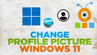 How to Change Your Profile Picture In Windows 11