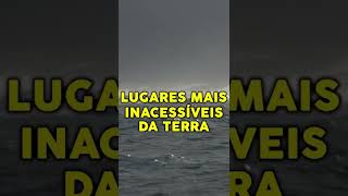 OS LUGARES MAIS INACESSÍVEIS DA TERRA #shorts