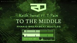 Keith Sweat ft. T-Pain - To The Middle (Ryan-D Breakbeat Bootleg)