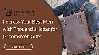 Impress Your Best Men with Thoughtful Ideas for Groomsmen Gifts