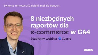 Webinar: 8 niezbędnych raportów dla e-commerce w GA4