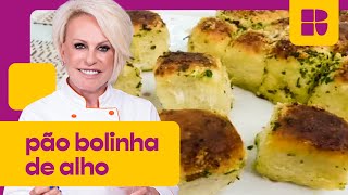 Pão Bolinha de Alho | Ana Maria Braga | Mais Você