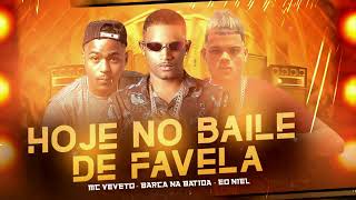 ⚫ BARCA NA BATIDA, MC VEVETO, EO NIEL - HOJE NO BAILE DE FAVELA