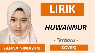 LIRIK HUWANNUR - ALFINA NINDIYANI (COVER TERBARU)