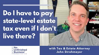 Do I have to pay tax on assets in a state with state-level estate tax if I don't live there?