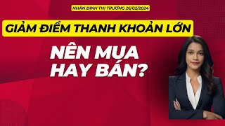 Nhận định thị trường 26.02.2024 I Vnindex giảm điểm thanh khoản lớn nên mua hay bán?