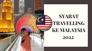 SYARAT TRAVELLING KE MALAYSIA 2022