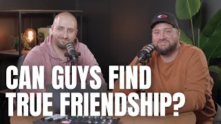 Can Men Find True Friendship? | Impactus Young Man's Podcast