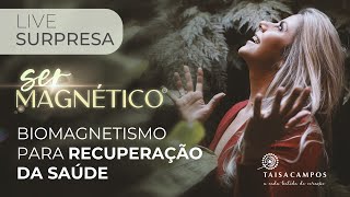 Live Surpresa - Biomagnetismo para recuperação da saúde com Taisa Campos