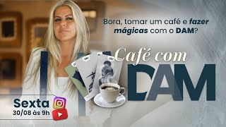 Café com DAM - Sexta 30/08 às 9h