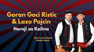 Goran Goci Ristic & Lazo Pajcin - Heroji sa Kalina (Offical Audio)