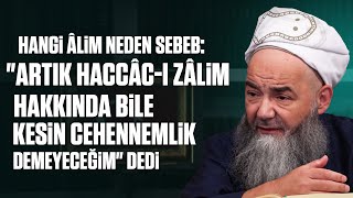 Hangi Âlim Neden Sebeb: "Artık Haccâc-ı Zâlim Hakkında Bile Kesin Cehennemlik Demeyeceğim" Dedi