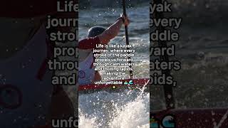 Life is like a kayak journey, where every stroke of the paddle propels us forward through calm..