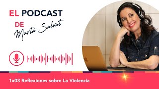 El Podcast de Marta Salvat - 1x03 Reflexiones sobre La Violencia