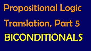 Propositional Logic: Translation, P5 (Biconditionals)