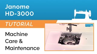 Janome HD-3000 Tutorial - Machine Care & Maintenance