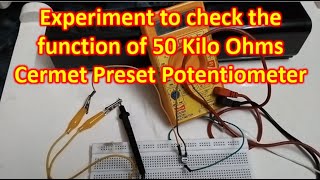 Experiment to check the function of 50 Kilo Ohms Cermet Preset Potentiometer