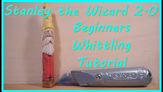 Step-By-Step Whittling Tutorial - Stanley the Wizard 2 .0