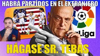 TEBAS: "LA LIGA JUGARÁ PARTIDOS OFICIALES EN EL EXTRANJERO"