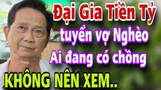 LẠ ĐỜI Đại Gia Tiền Tỷ Tuyển Vợ Nghèo CHỊ EM CÓ CHỒNG KHÔNG NÊN XEM