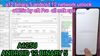 a12 binary 5 android 12 network unlock a125u by eft Pro all mtk cpu