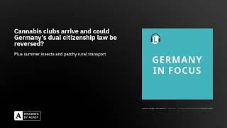 Cannabis clubs arrive and could Germany's dual citizenship law be reversed?