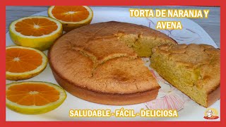 TORTA de NARANJA y AVENA -BIZCOCHO de NARANJA y AVENA-SALUDABLE,FÁCIL Y DELICIOSA