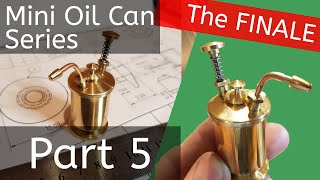 Completing the Build - Worlds Smallest Oil Can - Part 5 - 4K / UHD - Best Lathe Plans